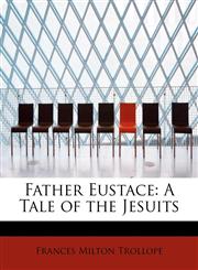 Father Eustace A Tale of the Jesuits,1115552457,9781115552455