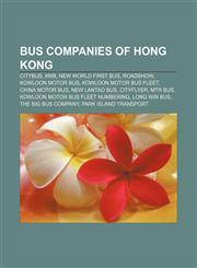 Bus companies of Hong Kong Citybus, KMB, New World First Bus, RoadShow, Kowloon Motor Bus, Kowloon Motor Bus fleet, China Motor Bus,1233073664,9781233073665
