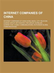 Internet Companies of China Internet Companies of Hong Kong, Baidu, City Telecom, Alibaba Group, Netvigator, Tom Group, Outblaze, Alibaba.Com, I-C,1230546642,9781230546643