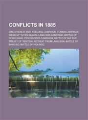 Conflicts in 1885 Sino-French War, Keelung Campaign, Tonkin Campaign, Siege of Tuyen Quang, Lang Son Campaign, Battle of Dong Dang, Pesc,115642884X,9781156428849