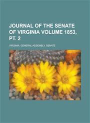 Journal of the Senate of Virginia Volume 1853, PT. 2,1234297892,9781234297893