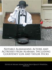 Notable Alabamians Actors and Actresses from Alabama, Including Courteney Cox and Taylor Hicks,1241719241,9781241719241