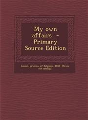 My Own Affairs - Primary Source Edition,1289647380,9781289647384