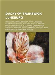 Duchy of Brunswick-Lüneburg House of Hanover, Principality of Lüneburg, Kingdom of Hanover, Principality of Calenberg, Duchy of Brunswick,1234598191,9781234598198
