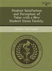 Student Satisfaction and Perception of Value with a New Student Union Facility.,1249061474,9781249061472