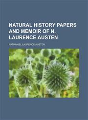Natural history papers and memoir of N. Laurence Austen,1151184764,9781151184764