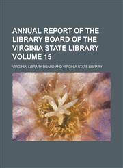 Annual Report of the Library Board of the Virginia State Library Volume 15,1155085310,9781155085319
