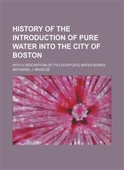 History of the introduction of pure water into the city of Boston; with a description of its Cochituate water works,115077360X,9781150773600