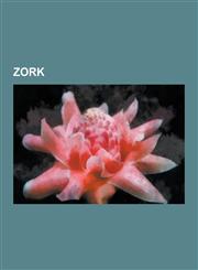 Zork Z-Machine, Infocom, Planetfall, Grue, Zork Zero, Beyond Zork, Zork I, Return to Zork, Zork II, Zork III, Zork: Grand I,1230544631,9781230544632