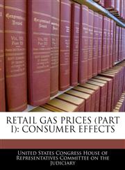 RETAIL GAS PRICES (PART I) CONSUMER EFFECTS,124053597X,9781240535972