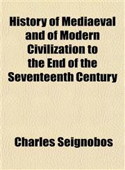 History of Mediaeval and of Modern Civilization to the End of the Seventeenth Century,1154734366,9781154734362