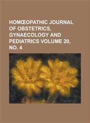 Homœopathic journal of obstetrics, gynaecology and pediatrics Volume 20, no. 4,1234335573,9781234335571