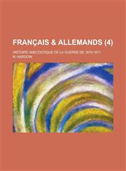Français & Allemands; histoire anecdotique de la guerre de 1870-1871 Volume 4,1234662582,9781234662585
