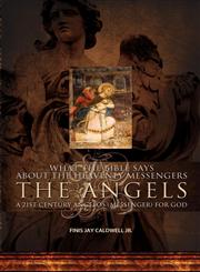 What the Bible Says About the Heavenly Messengers The Angels - A 21st Century Angelos (Messenger) for God,146000017X,9781460000175