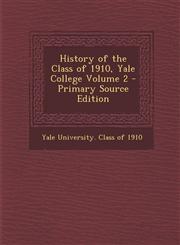 History of the Class of 1910, Yale College Volume 2 - Primary Source Edition,1295714620,9781295714629