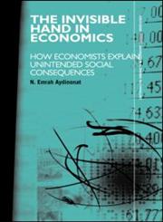 The Invisible Hand in Economics: How Economists Explain Unintended Social Consequences (Routledge Inem Advances in Economic Methodology),041541783X,9780415417839