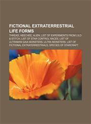 Fictional extraterrestrial life forms Thread, Heechee, Alien, List of experiments from Lilo & Stitch, List of Star Control races,1156896169,9781156896167