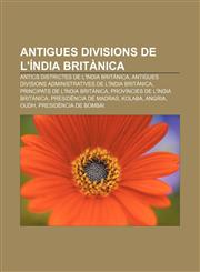 Antigues Divisions de L'India Britanica Antics Districtes de L'India Britanica, Antigues Divisions Administratives de L'India Britanica,1233318209,9781233318209