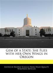 Gem of a State She Flies with her Own Wings in Oregon,117009614X,9781170096147