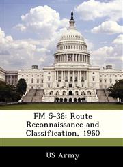 FM 5-36 Route Reconnaissance and Classification, 1960,1249613566,9781249613565