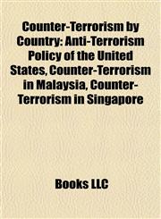 Counter-Terrorism by Country Anti-Terrorism Policy of the United States, Counter-Terrorism in Malaysia, Counter-Terrorism in Singapore,1158066066,9781158066063