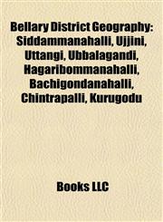 Bellary District Geography Introduction Siddammanahalli, Ujjini, Uttangi, Ubbalagandi, Hagaribommanahalli, Bachigondanahalli, Chintrapalli,1155159748,9781155159744