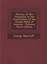 History of the Formation of the Constitution of the United States of America - Primary Source Edition,1287955258,9781287955252