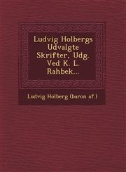 Ludvig Holbergs Udvalgte Skrifter, Udg. Ved K. L. Rahbek...,1249686490,9781249686491