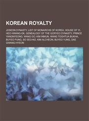 Korean Royalty Joseon Dynasty, List of Monarchs of Korea, House of Yi, Heo Hwang-Ok, Genealogy of the Goryeo Dynasty, Prince Yangnyeo,1230575677,9781230575674