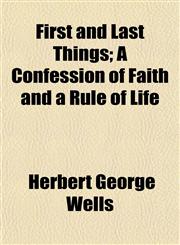 First and Last Things; A Confession of Faith and a Rule of Life,1150216891,9781150216893