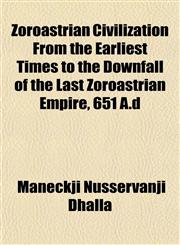 Zoroastrian Civilization From the Earliest Times to the Downfall of the Last Zoroastrian Empire, 651 A.d,115145270X,9781151452702
