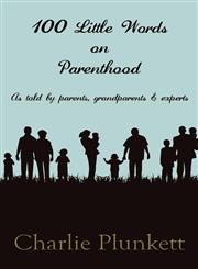 100 Little Words on Parenthood - As Told by Parents, Grandparents & Experts,1781481628,9781781481622