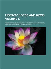 Library Notes and News Volume 5,1130445658,9781130445657