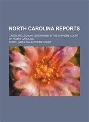 North Carolina reports; cases argued and determined in the Supreme Court of North Carolina,1231151463,9781231151464