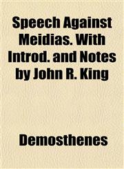 Speech Against Meidias. With Introd. and Notes by John R. King,1152805967,9781152805965