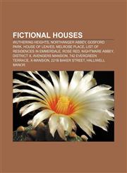 Fictional houses Wuthering Heights, Northanger Abbey, Gosford Park, House of Leaves, Melrose Place, List of residences in Emmerdale, Rose Red,1157034160,9781157034162