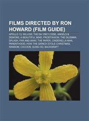 Films directed by Ron Howard (Film Guide) Apollo 13, Willow, The Da Vinci Code, Angels & Demons, A Beautiful Mind, Frost|Nixon, The Dilemma,1156470951,9781156470954