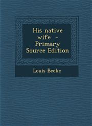 His Native Wife - Primary Source Edition,1295400324,9781295400324