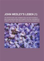 John Wesley's Leben; Die Entstehung Und Verbreitung Des Methodismus; Nach Dem Englischen Des Robert Southey Bearbeitet (1),1153496364,9781153496360