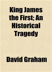 King James the First; An Historical Tragedy,1152361821,9781152361829