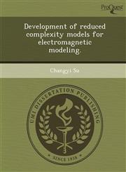 Development of reduced complexity models for electromagnetic modeling.,1249863201,9781249863205