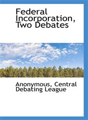 Federal Incorporation, Two Debates,1117013502,9781117013503