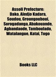 Assoli Prefecture Dako, Aledjo Kadara, Soudou, Groungouboui, Sorogadanga, Abakouande, Agbandaode, Tamboulado, Watalangue, Katai, Togo,1155318994,9781155318998