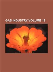Gas industry Volume 12,1236074793,9781236074799