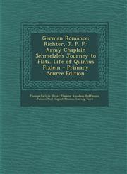German Romance Richter, J. P. F.: Army-Chaplain Schmelzle's Journey to Flatz. Life of Quintus Fixlein - Primary Source Edition,1287933335,9781287933335