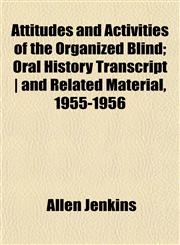 Attitudes and Activities of the Organized Blind; Oral History Transcript | and Related Material, 1955-1956,1151902578,9781151902573