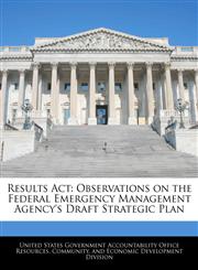 Results Act Observations on the Federal Emergency Management Agency's Draft Strategic Plan,1240745575,9781240745579