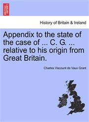 Appendix to the state of the case of ... C. G. ... relative to his origin from Great Britain.,1240921500,9781240921508