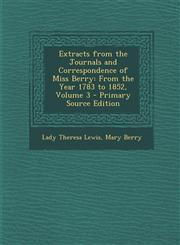 Extracts from the Journals and Correspondence of Miss Berry From the Year 1783 to 1852, Volume 3 - Primary Source Edition,1289993874,9781289993870