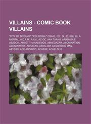 Villains - Comic Book Villains City of Dreams, Colossal Craig, 107, 14, 33, 666, 99, A-Mortal, A.D.A.M., A.I.M., AC-DC, Aan Taanu, Aardwolf, Abad,1234782413,9781234782412